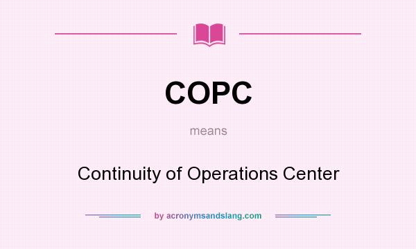 What does COPC mean? It stands for Continuity of Operations Center