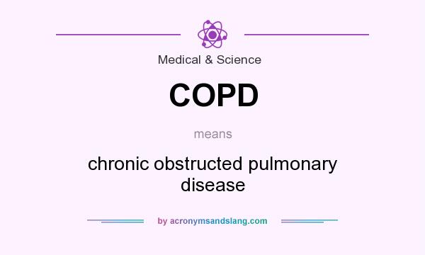What does COPD mean? It stands for chronic obstructed pulmonary disease