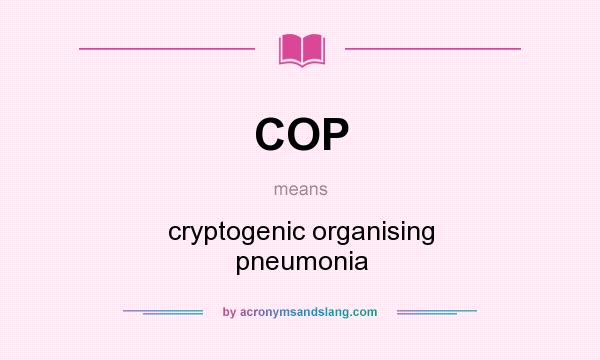 What does COP mean? It stands for cryptogenic organising pneumonia