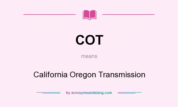 What does COT mean? It stands for California Oregon Transmission