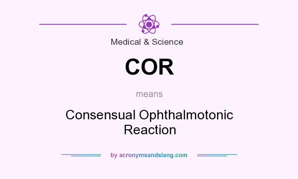 What does COR mean? It stands for Consensual Ophthalmotonic Reaction