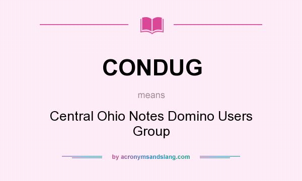 What does CONDUG mean? It stands for Central Ohio Notes Domino Users Group
