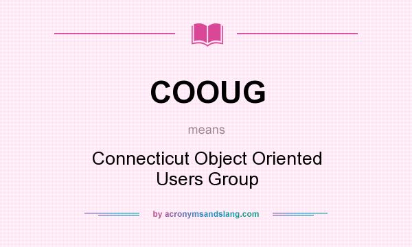 What does COOUG mean? It stands for Connecticut Object Oriented Users Group