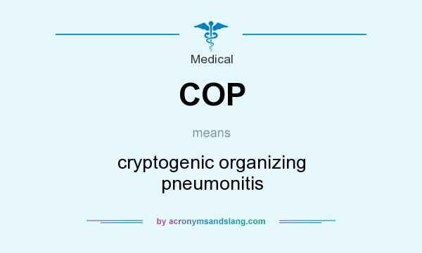 What does COP mean? It stands for cryptogenic organizing pneumonitis