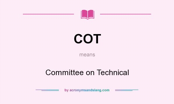 What does COT mean? It stands for Committee on Technical