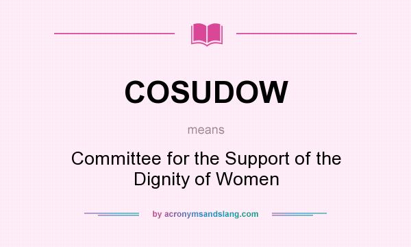 What does COSUDOW mean? It stands for Committee for the Support of the Dignity of Women