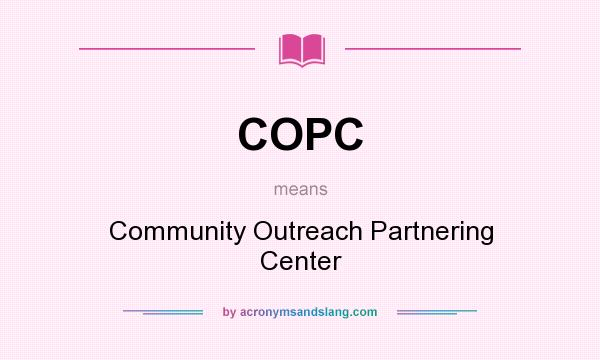 What does COPC mean? It stands for Community Outreach Partnering Center