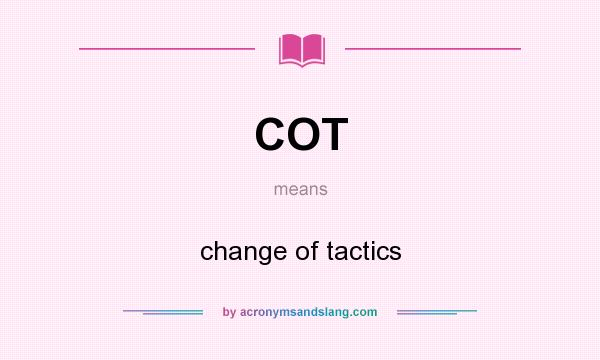 What does COT mean? It stands for change of tactics