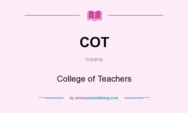 What does COT mean? It stands for College of Teachers