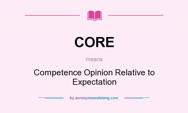 What does CORE mean? It stands for Competence Opinion Relative to Expectation