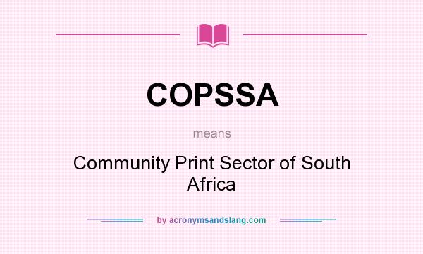 What does COPSSA mean? It stands for Community Print Sector of South Africa