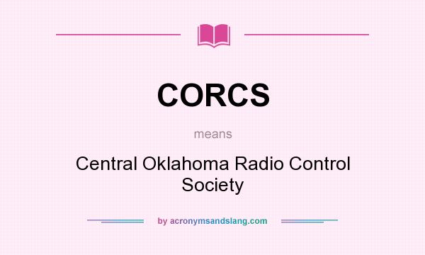 What does CORCS mean? It stands for Central Oklahoma Radio Control Society