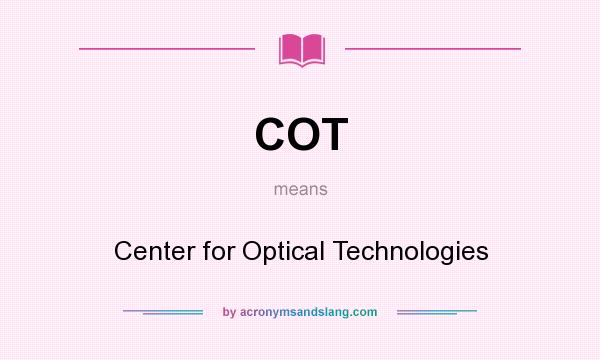 What does COT mean? It stands for Center for Optical Technologies