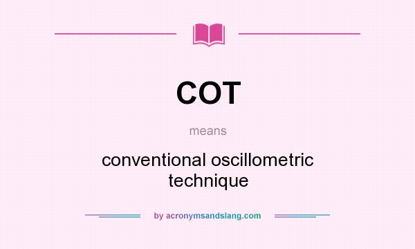 What does COT mean? It stands for conventional oscillometric technique