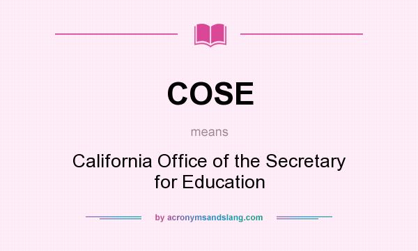 What does COSE mean? It stands for California Office of the Secretary for Education