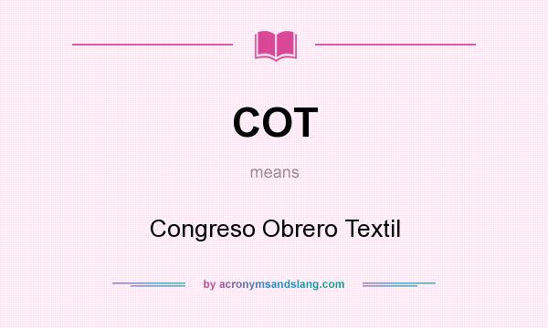 What does COT mean? It stands for Congreso Obrero Textil