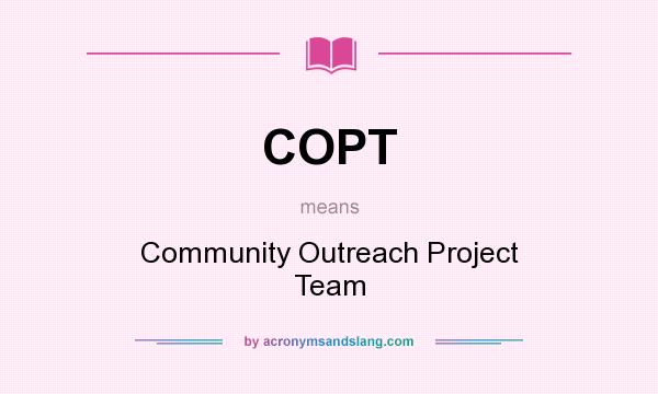 What does COPT mean? It stands for Community Outreach Project Team