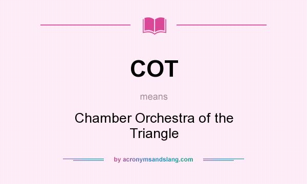 What does COT mean? It stands for Chamber Orchestra of the Triangle