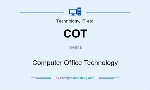 What does COT mean? It stands for Computer Office Technology