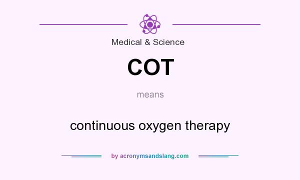 What does COT mean? It stands for continuous oxygen therapy