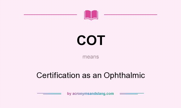 What does COT mean? It stands for Certification as an Ophthalmic