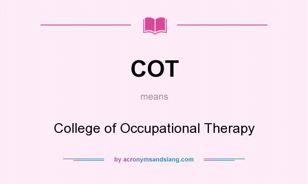What does COT mean? It stands for College of Occupational Therapy