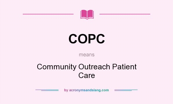 What does COPC mean? It stands for Community Outreach Patient Care