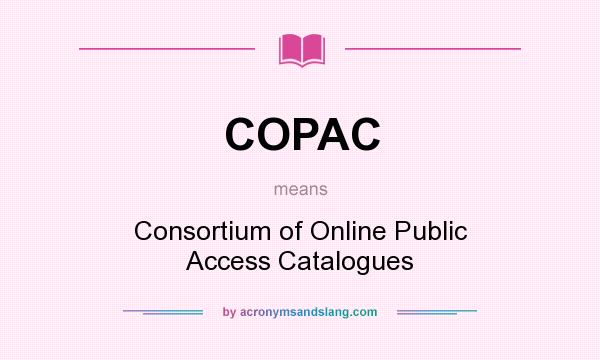 What does COPAC mean? It stands for Consortium of Online Public Access Catalogues