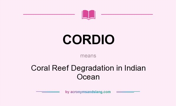 What does CORDIO mean? It stands for Coral Reef Degradation in Indian Ocean