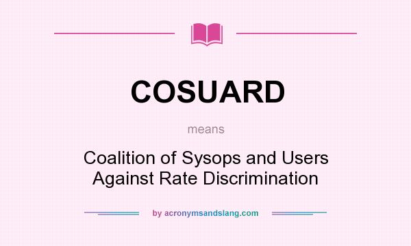 What does COSUARD mean? It stands for Coalition of Sysops and Users Against Rate Discrimination
