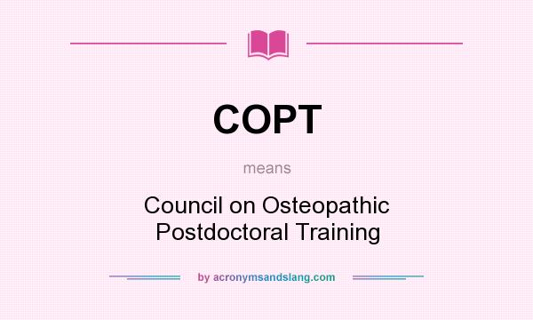 What does COPT mean? It stands for Council on Osteopathic Postdoctoral Training