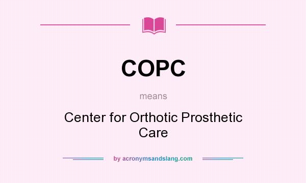 What does COPC mean? It stands for Center for Orthotic Prosthetic Care
