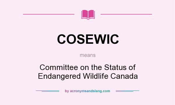 What does COSEWIC mean? It stands for Committee on the Status of Endangered Wildlife Canada