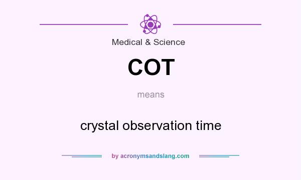 What does COT mean? It stands for crystal observation time