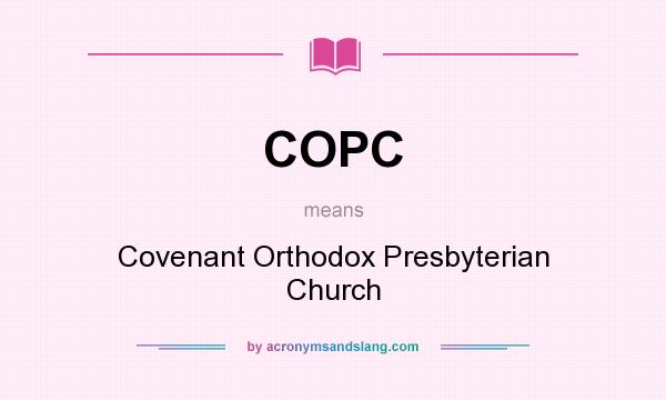 What does COPC mean? It stands for Covenant Orthodox Presbyterian Church