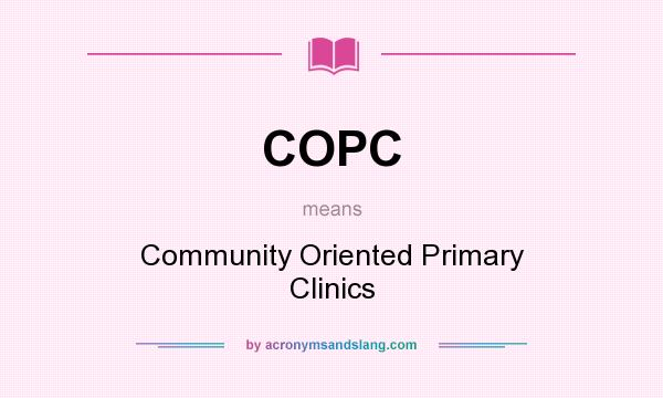 What does COPC mean? It stands for Community Oriented Primary Clinics
