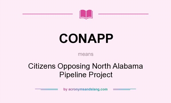 What does CONAPP mean? It stands for Citizens Opposing North Alabama Pipeline Project