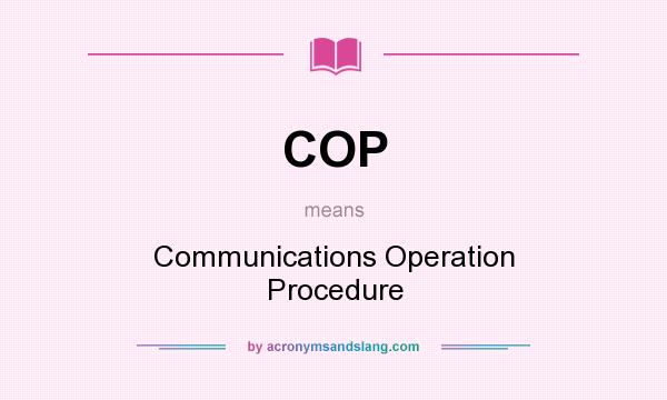 What does COP mean? It stands for Communications Operation Procedure