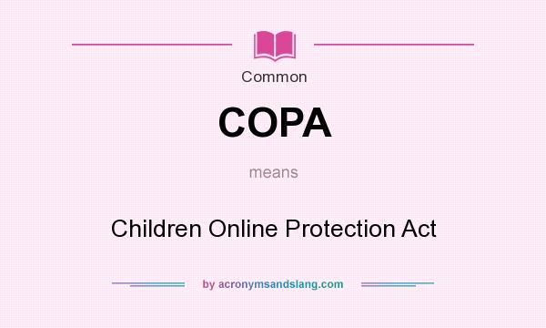 What does COPA mean? It stands for Children Online Protection Act