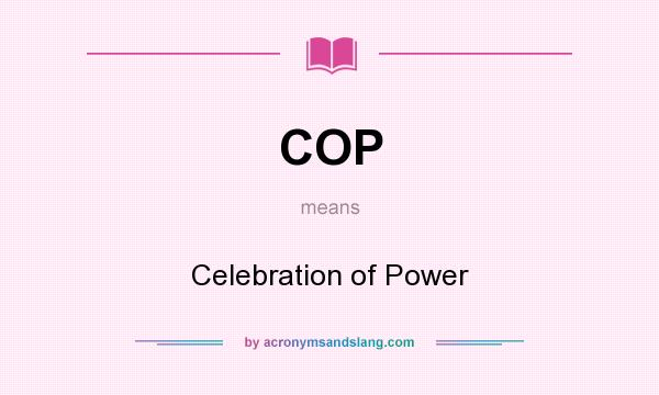 What does COP mean? It stands for Celebration of Power