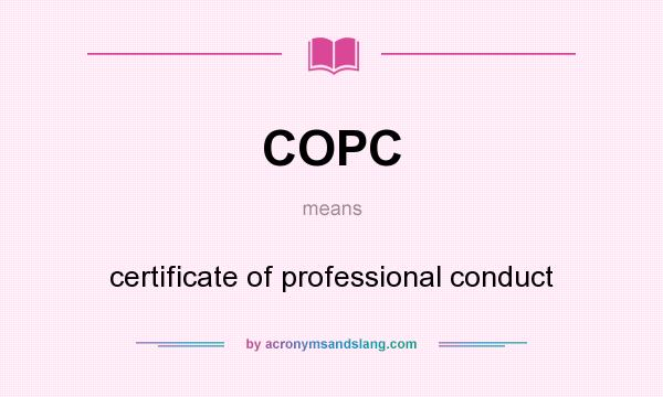 What does COPC mean? It stands for certificate of professional conduct