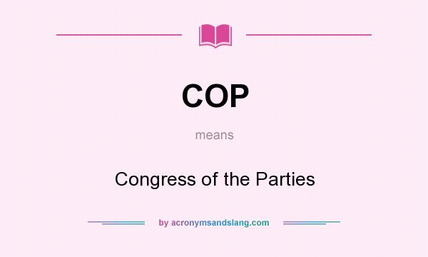What does COP mean? It stands for Congress of the Parties