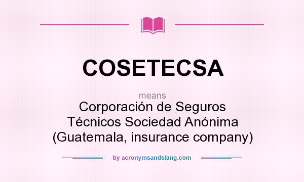 What does COSETECSA mean? It stands for Corporación de Seguros Técnicos Sociedad Anónima (Guatemala, insurance company)