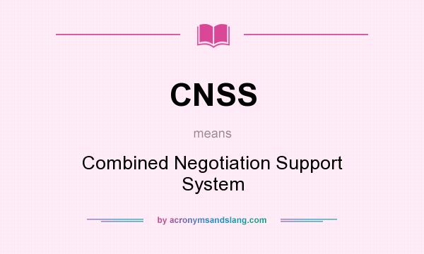 What does CNSS mean? It stands for Combined Negotiation Support System