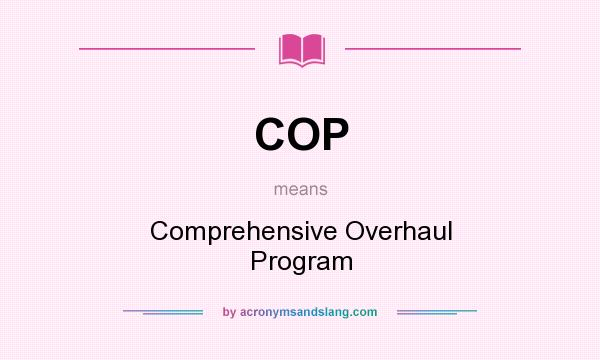 What does COP mean? It stands for Comprehensive Overhaul Program