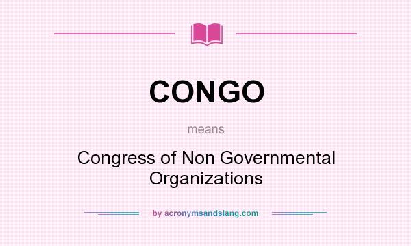 What does CONGO mean? It stands for Congress of Non Governmental Organizations
