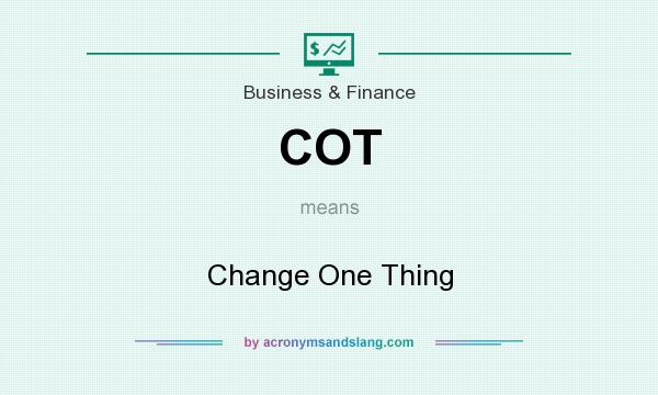What does COT mean? It stands for Change One Thing