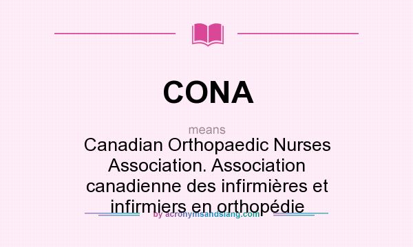 What does CONA mean? It stands for Canadian Orthopaedic Nurses Association. Association canadienne des infirmières et infirmiers en orthopédie