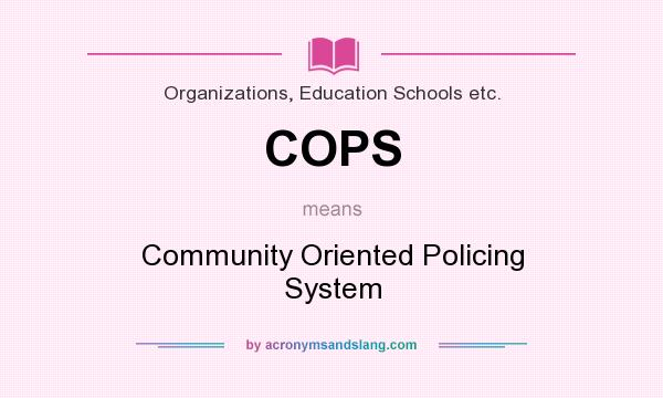 What does COPS mean? It stands for Community Oriented Policing System