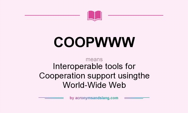 What does COOPWWW mean? It stands for Interoperable tools for Cooperation support usingthe World-Wide Web